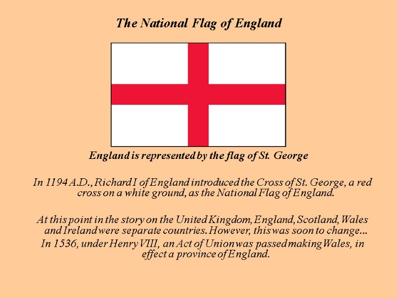The National Flag of England England is represented by the flag of St. George